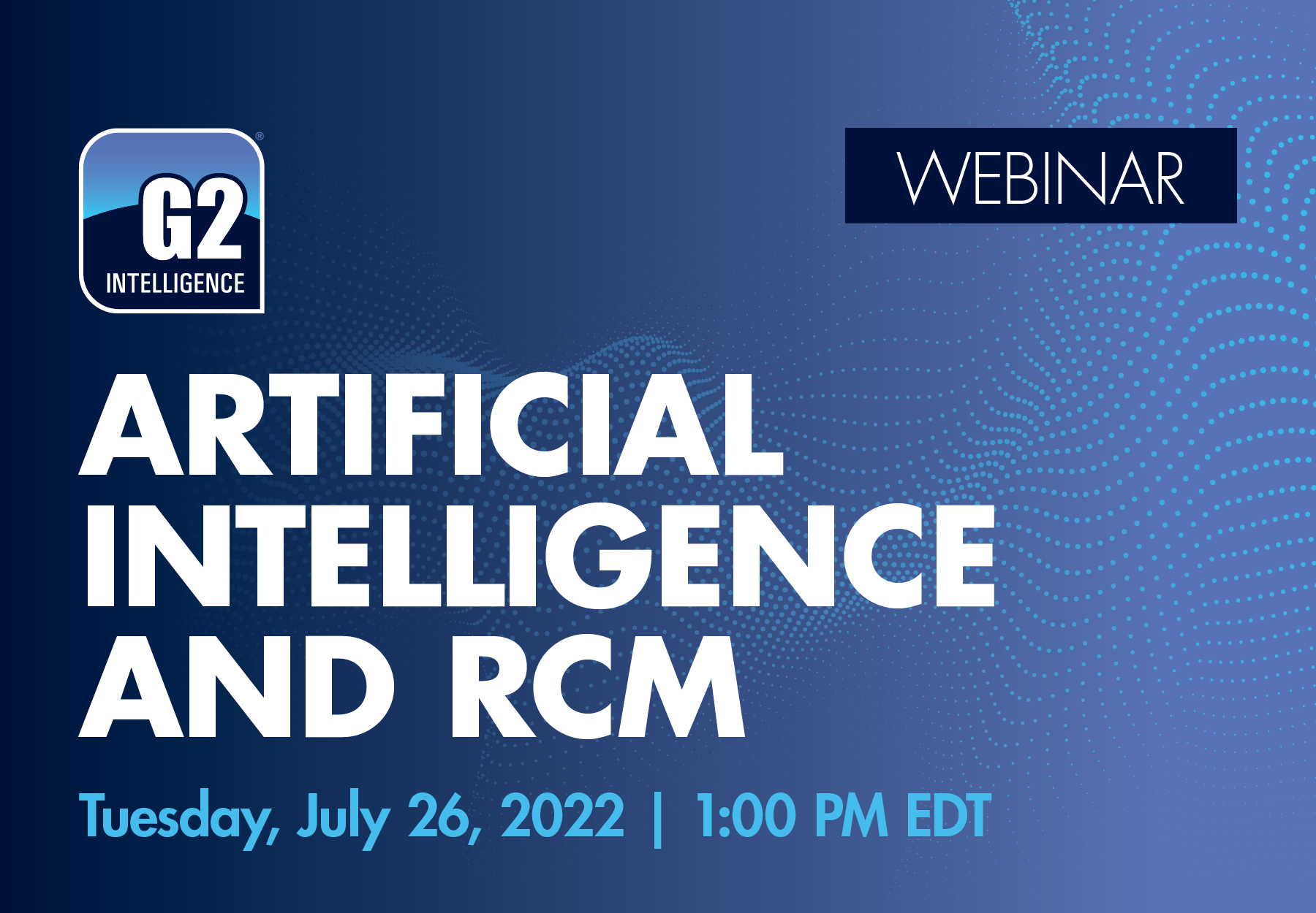 Blue promo image for July 26, 2022 G2 Webinar, "Artificial Intelligence and RCM"