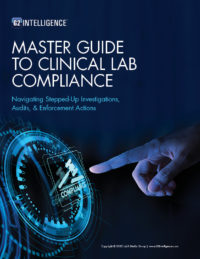 MASTER GUIDE TO CLINICAL LAB COMPLIANCE Navigating Stepped-Up Investigations, Audits, & Enforcement Actions
