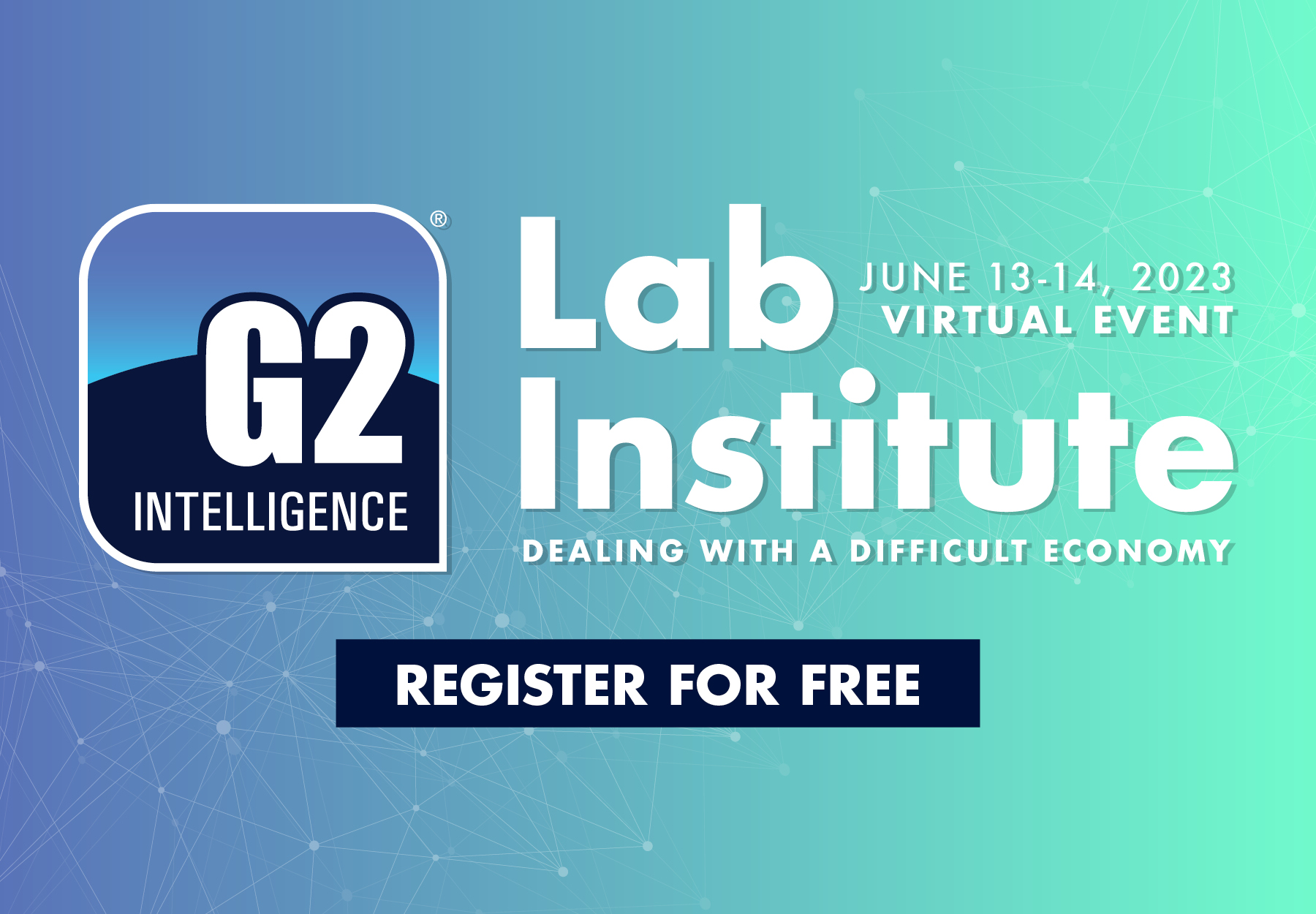 A blue, white, and aqua green-colored banner promoting G2 Intelligence's June 13-14 Lab Institute Virtual Event on Dealing with a Difficult Economy.