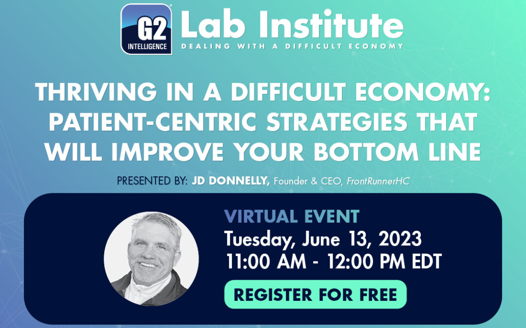 Thriving in a Difficult Economy: Patient-centric Strategies That Will Improve Your Bottom Line